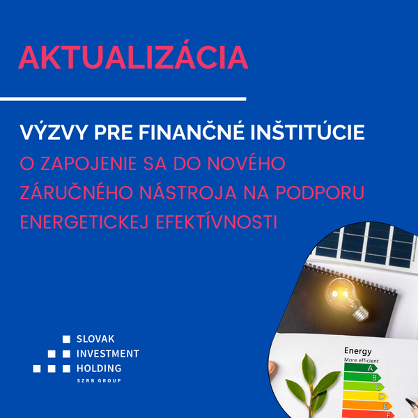 Aktualizácia výzvy pre finančné inštitúcie o zapojenie sa do nového záručného finančného nástroja na podporu energetickej efektívnosti a využívania obnoviteľných zdrojov energie