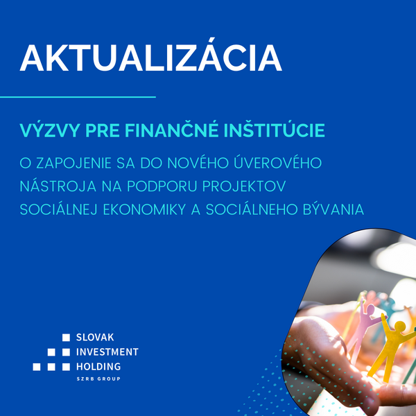 Predĺženie termínu na predkladanie vyjadrení záujmu k výzve pre finančné inštitúcie pre zapojenie sa do nového úverového finančného nástroja na podporu projektov sociálnej ekonomiky a sociálneho bývania