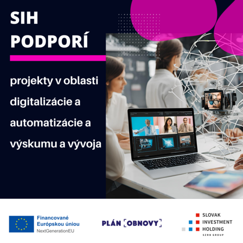 SIH podporí projekty v oblasti digitalizácie a automatizácie a výskumu a vývoja. Zdroje pochádzajú z Plánu obnovy a odolnosti. 